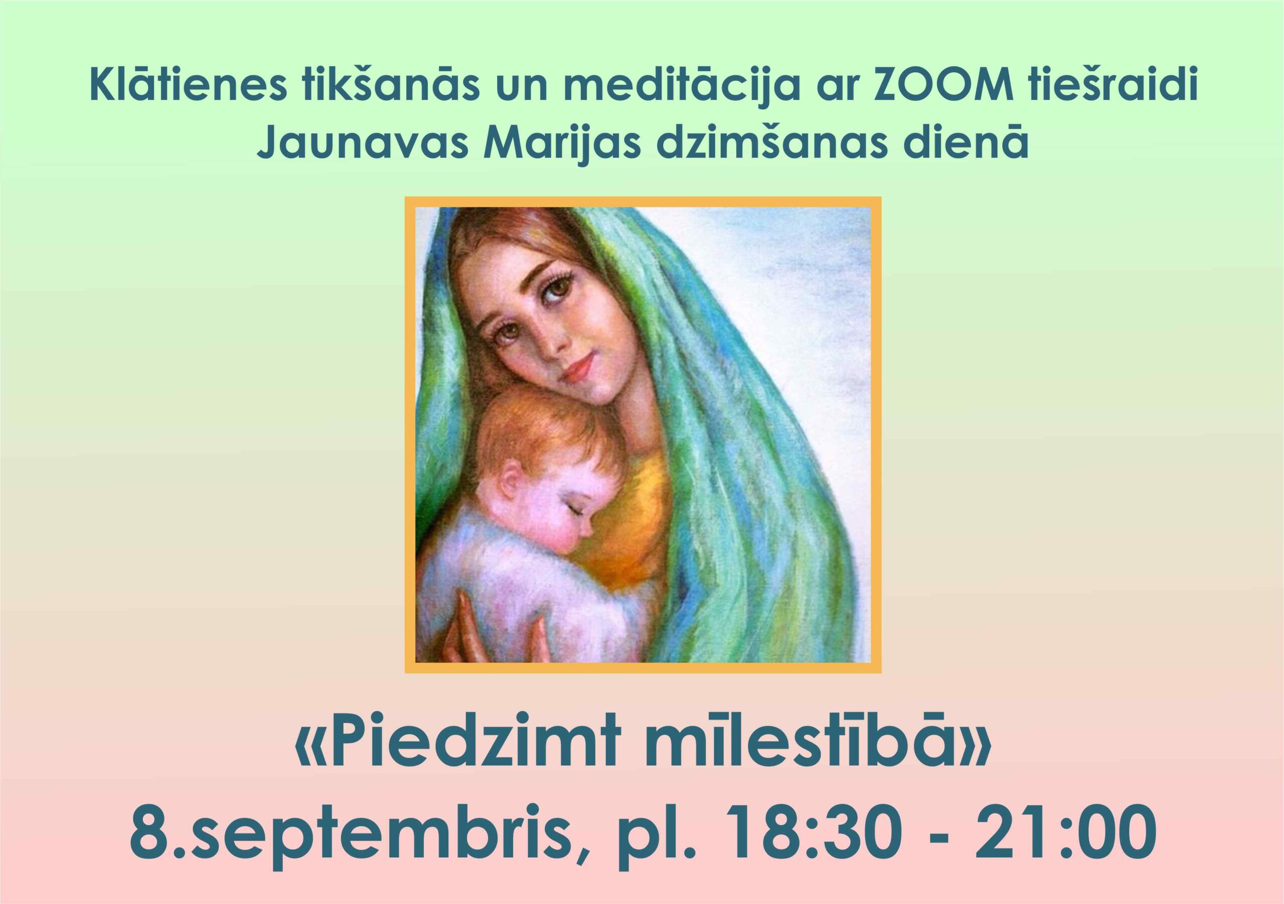8.septembris, pl. 18:30 Tikšanās un meditācija Jaunavas Marijas dzimšanas dienā “Piedzimt mīlestībā”